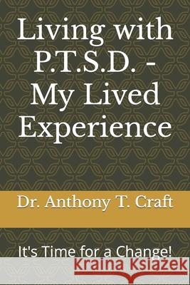 Living with P.T.S.D. - My Lived Experience: It's Time for a Change! Dr Anthony T Craft   9798485462086 Independently Published - książka