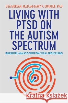 Living with PTSD on the Autism Spectrum: Insightful Analysis with Practical Applications Mary Donahue 9781787750500 Jessica Kingsley Publishers - książka