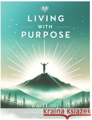 Living with Purpose Wael Lotfy 9798327510326 Independently Published - książka