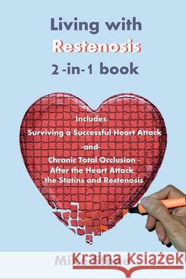Living with Restenosis 2-In-1 Book: Includes: Surviving a Successful Heart Attack -And- Chronic Total Occlusion: After the Heart Attack, the Statins a Mike Stone 9781452836164 Createspace - książka