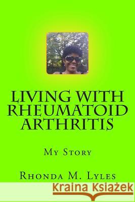 Living With Rheumatoid Arthritis: My Story Lyles, Rhonda 9781515126119 Createspace - książka