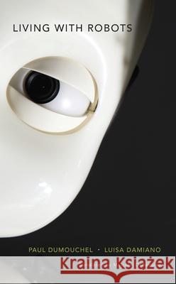 Living with Robots Paul Dumouchel Luisa Damiano Malcolm Debevoise 9780674971738 Harvard University Press - książka