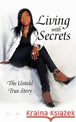 Living with Secrets: The Untold True Story Larmond, C. M. 9781456700997 Authorhouse - książka