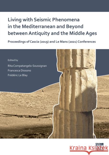Living with Seismic Phenomena in the Mediterranean and Beyond Between Antiquity and the Middle Ages: Proceedings of Cascia (25-26 October, 2019) and L Compatangelo-Soussignan, Rita 9781803272351 Archaeopress Archaeology - książka