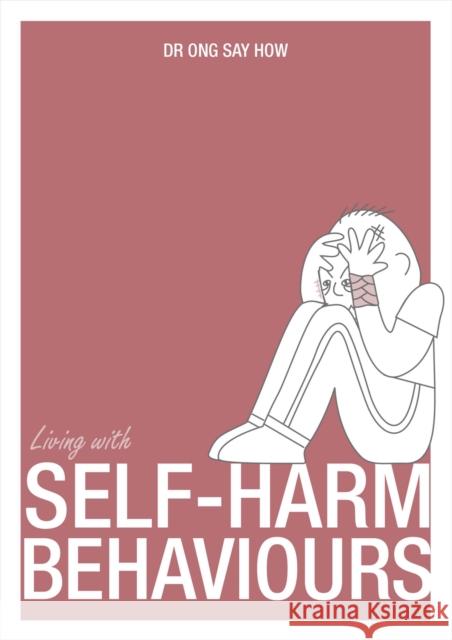 Living with Self Harm Behaviours Ong Say How 9789814634229 Marshall Cavendish International (Asia) Pte L - książka