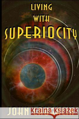 Living With Superiocity Laughlin, John Charles 9781517040352 Createspace - książka