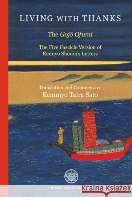 Living With Thanks: The Gojo Ofumi: The Five Fascicle Version of Rennyo Shonin's Letters Kemmyo Taira Sato 9780901032539 The Buddhist Society - książka