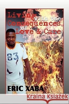 Living with the Consequences of Love & Care Eric Xaba 9781453588673 Xlibris Corporation - książka
