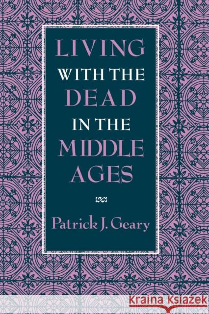 Living with the Dead in the Middle Ages Patrick J. Geary 9780801428562 Cornell University Press - książka