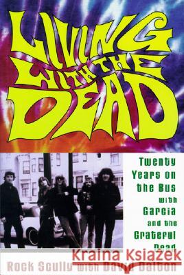 Living with the Dead: Twenty Years on the Bus with Garcia and the Grateful Dead Scully, Rock 9780815411635 Cooper Square Publishers - książka
