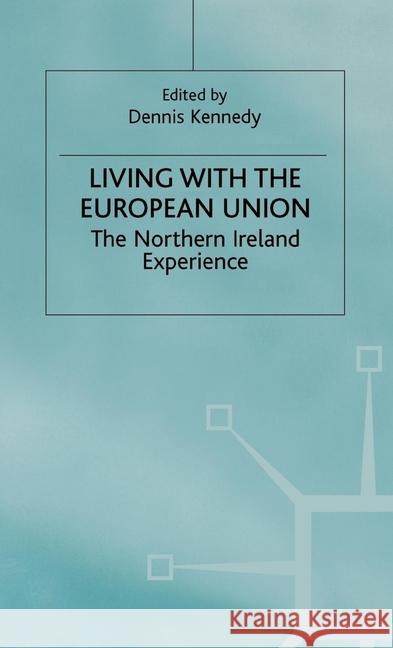 Living with the European Union: The Northern Ireland Experience Kennedy, Dennis 9781349413089 Palgrave Macmillan - książka