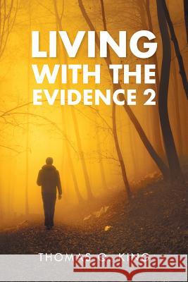 Living with the Evidence 2 Thomas Q King 9781796042627 Xlibris Us - książka