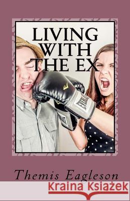 Living with the Ex Themis Eagleson 9781535204774 Createspace Independent Publishing Platform - książka