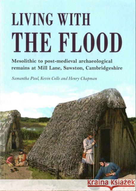 Living with the Flood: Mesolithic to Post-Medieval Archaeological Remains at Mill Lane, Sawston, Cambridgeshire: A Wetland/Dryland Interface Samantha Paul 9781782979661 Oxbow Books - książka