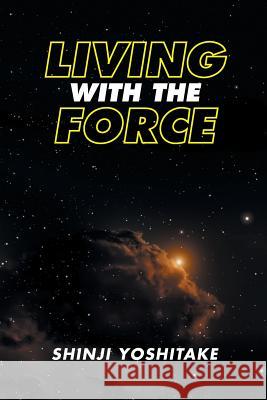 Living with the Force Shinji Yoshitake 9781482865066 Partridge Singapore - książka