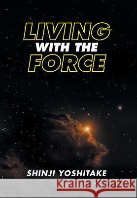 Living with the Force Shinji Yoshitake 9781482865073 Partridge Singapore - książka