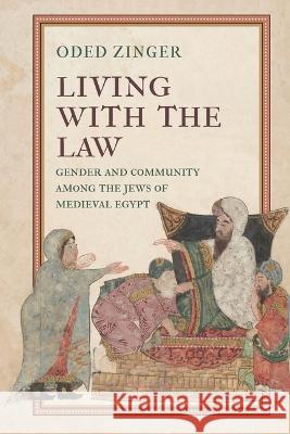 Living with the Law: Gender and Community Among the Jews of Medieval Egypt Oded Zinger 9781512823790 University of Pennsylvania Press - książka