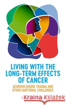 Living with the Long-Term Effects of Cancer: Acknowledging Trauma and Other Emotional Challenges Cordelia Galgut Louise Bourgeois 9781785924620 Jessica Kingsley Publishers - książka