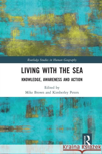 Living with the Sea: Knowledge, Awareness and Action Mike Brown Kimberley Peters 9780367586928 Routledge - książka