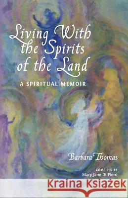 Living with the Spirits of the Land: A Spiritual Memoir & Council of Gnomes Project Barbara Thomas 9781720663546 Createspace Independent Publishing Platform - książka