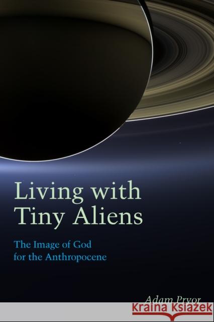 Living with Tiny Aliens: The Image of God for the Anthropocene Adam Pryor 9780823287710 Fordham University Press - książka