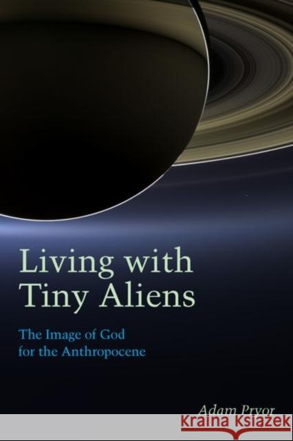 Living with Tiny Aliens: The Image of God for the Anthropocene Adam Pryor 9780823288311 Fordham University Press - książka