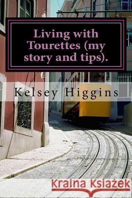 Living with Tourettes (my story and tips). Higgins, Kelsey 9781522926658 Createspace Independent Publishing Platform - książka