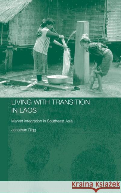 Living with Transition in Laos: Market Intergration in Southeast Asia Rigg, Jonathan 9780415355643 Routledge - książka