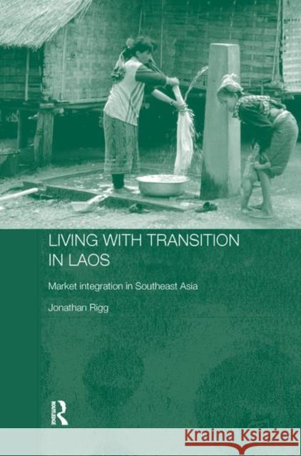 Living with Transition in Laos: Market Intergration in Southeast Asia Rigg, Jonathan 9780415649766 Taylor & Francis Group - książka