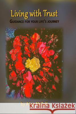 Living with Trust: Guidance for Your Life's Journey Alice McCall 9780692755341 Healing Path Concepts - książka