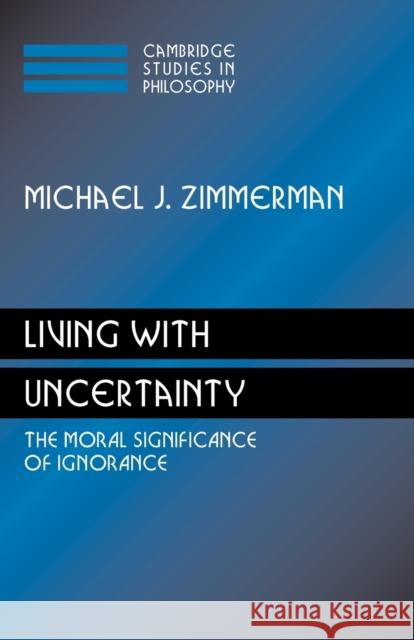 Living with Uncertainty: The Moral Significance of Ignorance Zimmerman, Michael J. 9780521171717 Cambridge University Press - książka