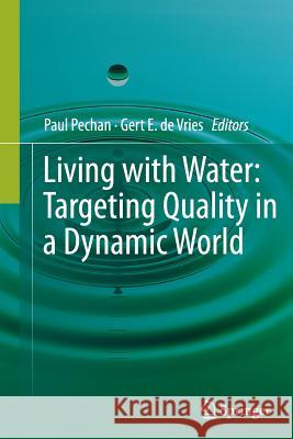 Living with Water: Targeting Quality in a Dynamic World Pechan, Paul 9781489988805 Springer - książka