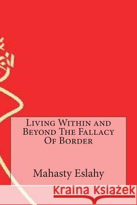 Living Within and Beyond The Fallacy Of Border Eslahy, Mahasty 9781499745917 Createspace - książka