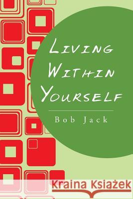 Living Within Yourself Bob Jack 9781504902304 Authorhouse - książka