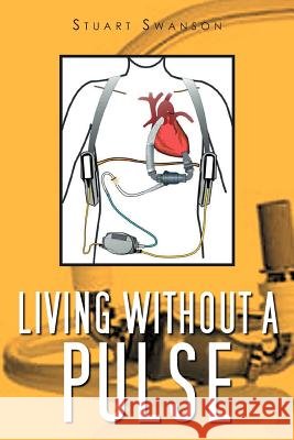 Living Without a Pulse Stuart Swanson 9781465395061 Xlibris Corporation - książka