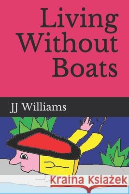 Living Without Boats J. J. Williams 9781792914683 Independently Published - książka