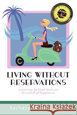 Living Without Reservations, a Journey by Land and Sea in Search of Happiness Barbara Elaine Singer 9780984325412 Barbara Singer - książka