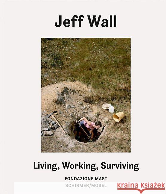 Living, Working, Surviving Wall, Jeff, Stahel, Urs 9783829610629 Schirmer/Mosel - książka