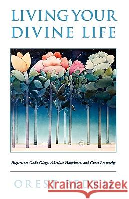 Living Your Divine Life Orest Bedrij 9781441551863 Xlibris Corporation - książka