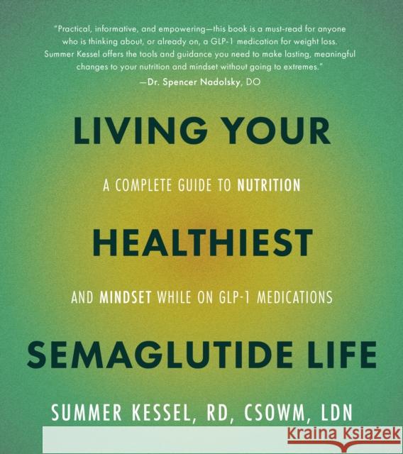 Living Your Healthiest Semaglutide Life: A Complete Guide to Nutrition and Mindset While on GLP-1 Medications Summer Kessel 9780760396162 Fair Winds Press (MA) - książka