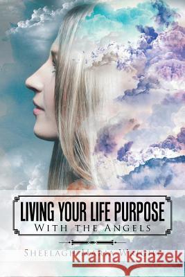 Living Your Life Purpose: With the Angels Sheelagh Maria Wright 9781504300964 Balboa Press Australia - książka
