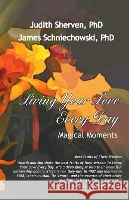 Living Your Love Every Day: Magical Moments Judith Sherven James Sniechowski 9780970799241 Magic of Differences - książka