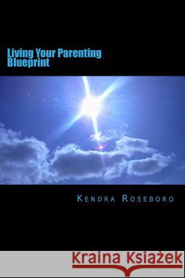Living Your Parenting Blueprint Kendra Roseboro 9781492205173 Createspace - książka