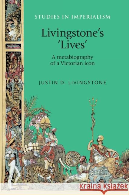 Livingstone's 'Lives': A Metabiography of a Victorian Icon Livingstone, Justin 9781526106797 Manchester University Press - książka