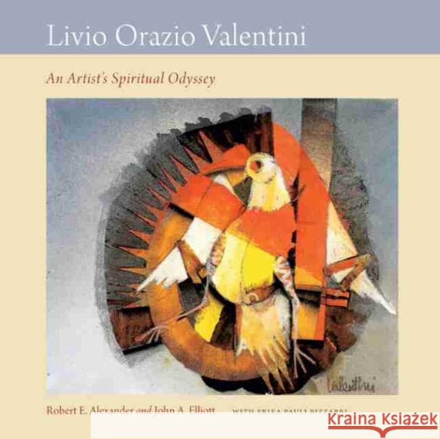 Livio Orazio Valentini: An Artist's Spiritual Odyssey Robert E. Alexander John A. Elliott Erika Pauli Bizzarri 9781611178982 University of South Carolina Press - książka