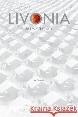 Livonia The Whitest City Hall, Kathleen 9780990390459 Collaborative Options - książka