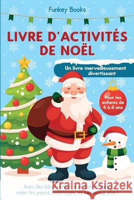 Livre d'activités de Noël pour les enfants de 4 à 8 ans - Un livre merveilleusement divertissant: Avec des labyrinthes, jeux des erreurs, relier les p Books, Funkey 9783967720501 Admore Publishing - książka