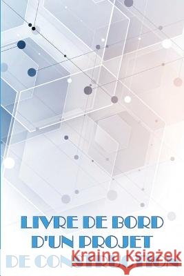 Livre de bord d'un projet de construction: Idee de cadeau parfaite pour les contremaitres Suivi quotidien des chantiers de construction pour enregistrer la main-d'oeuvre, les taches, les horaires, les Jacqueline Delafose   9783986082390 Astrid Melberg - książka