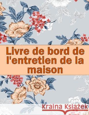 Livre de bord de l'entretien de la maison: Idee de cadeau etonnante pour garder une trace de l'entretien pour la date, le telephone, le detail du croquis, le systeme de l'appareil Carmen Badeaux   9783986080181 Sava Sergiu Cristinel - książka