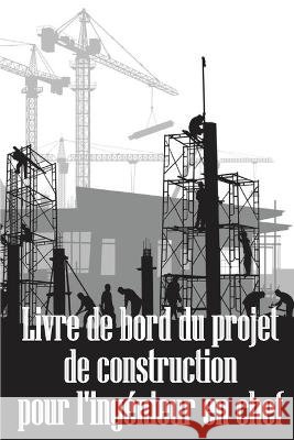 Livre de bord du projet de construction pour l'ingenieur en chef: Idee de cadeau etonnante pour l'ingenieur en chef Suivi quotidien des chantiers de construction pour enregistrer la main-d'oeuvre, les Stephanie Beaulne   9783986083687 Flori Martin - książka